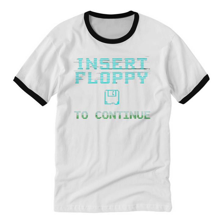 Insert Floppy To Continue Retro Computer Nostalgia Tech Top Unisex Cotton Ringer T-Shirt Insert Floppy To Continue Retro Computer Nostalgia Tech Top Unisex Cotton Ringer T-Shirt