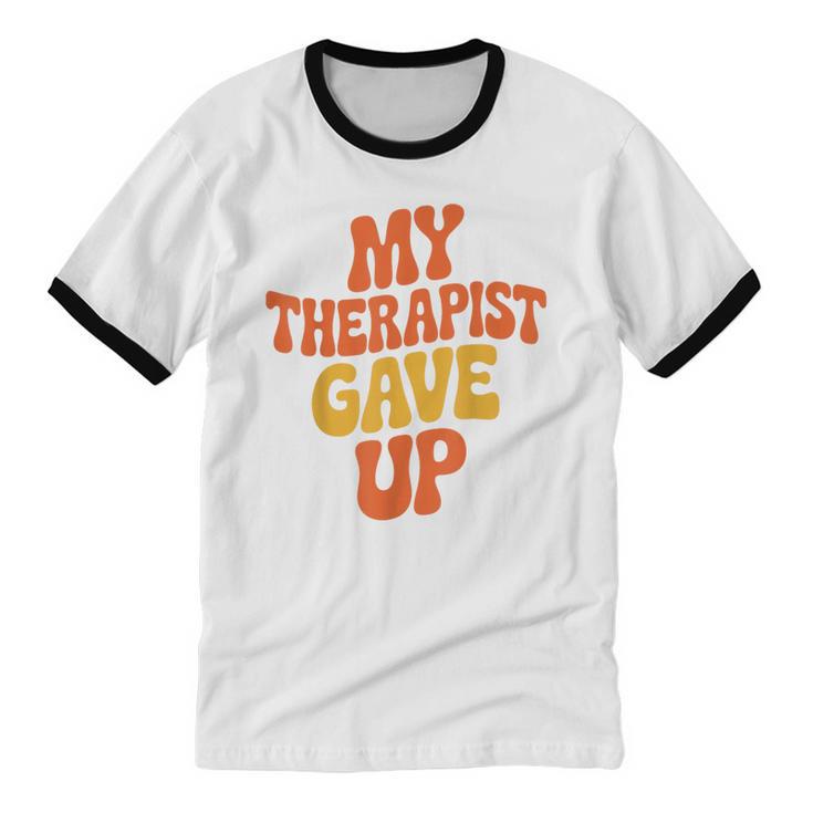 Introvert Humor My Therapist Gave Up Sarcastic Unisex Cotton Ringer T-Shirt Introvert Humor My Therapist Gave Up Sarcastic Unisex Cotton Ringer T-Shirt