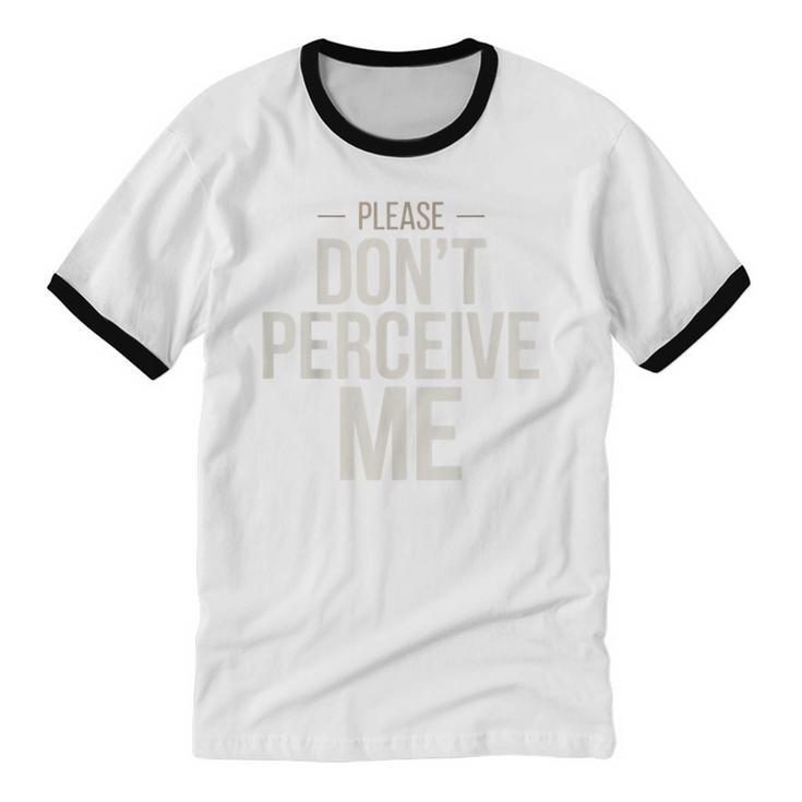 Introvert Saying Please Dont Perceive Me Social Humor Unisex Cotton Ringer T-Shirt Introvert Saying Please Dont Perceive Me Social Humor Unisex Cotton Ringer T-Shirt