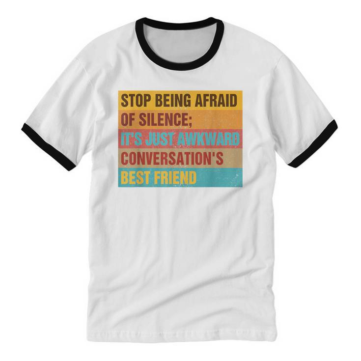 Introvert Stop Being Afraid Of Silence Just Awkward Unisex Cotton Ringer T-Shirt Introvert Stop Being Afraid Of Silence Just Awkward Unisex Cotton Ringer T-Shirt