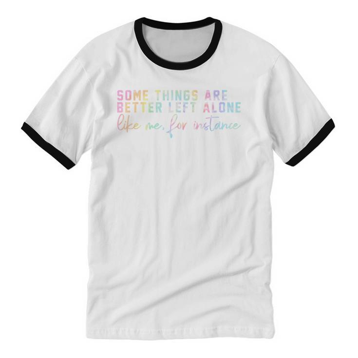 Introvert Some Things Are Better Left Alone Tie Dye Unisex Cotton Ringer T-Shirt Introvert Some Things Are Better Left Alone Tie Dye Unisex Cotton Ringer T-Shirt