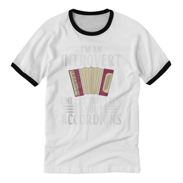 Im An Introvert Unless You Talk About Accordions Unisex Cotton Ringer T-Shirt Im An Introvert Unless You Talk About Accordions Unisex Cotton Ringer T-Shirt