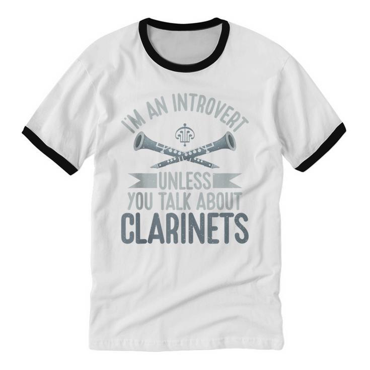 Im An Introvert Unless You Talk About Clarinets Unisex Cotton Ringer T-Shirt