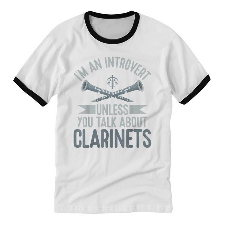 Im An Introvert Unless You Talk About Clarinets Unisex Cotton Ringer T-Shirt Im An Introvert Unless You Talk About Clarinets Unisex Cotton Ringer T-Shirt