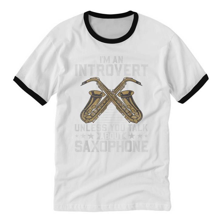 Im An Introvert Unless You Talk About Saxophone Unisex Cotton Ringer T-Shirt Im An Introvert Unless You Talk About Saxophone Unisex Cotton Ringer T-Shirt