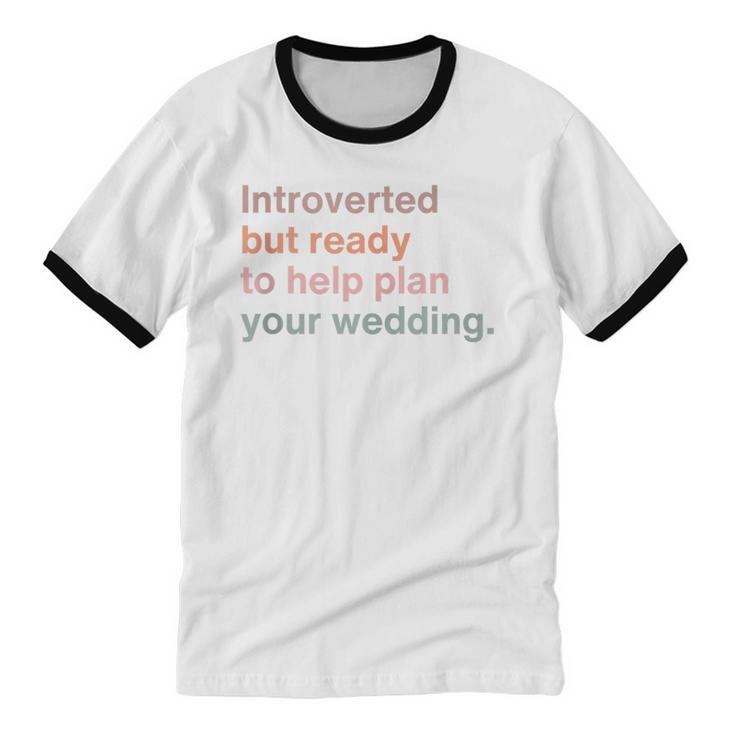 Introvert Wedding Planning Introverted Wedding Planner Unisex Cotton Ringer T-Shirt