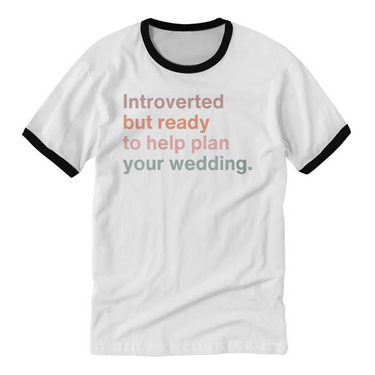 Introvert Wedding Planning Introverted Wedding Planner Unisex Cotton Ringer T-Shirt