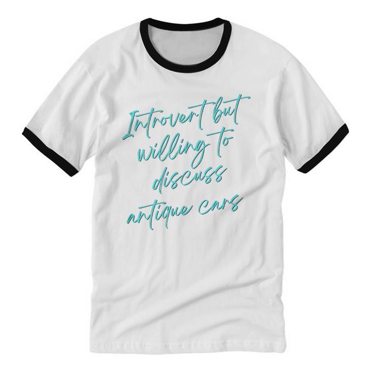 Introvert But Willing To Discuss Antique Cars Unisex Cotton Ringer T-Shirt