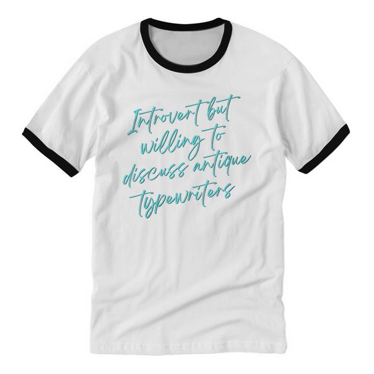 Introvert But Willing To Discuss Antique Typewriters Unisex Cotton Ringer T-Shirt