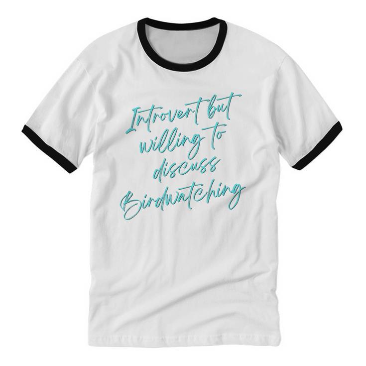 Introvert But Willing To Discuss Birdwatching Unisex Cotton Ringer T-Shirt Introvert But Willing To Discuss Birdwatching Unisex Cotton Ringer T-Shirt