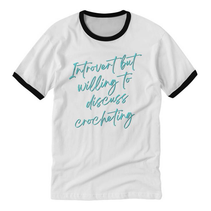 Introvert But Willing To Discuss Crocheting Unisex Cotton Ringer T-Shirt Introvert But Willing To Discuss Crocheting Unisex Cotton Ringer T-Shirt