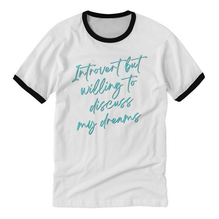 Introvert But Willing To Discuss My Dreams Unisex Cotton Ringer T-Shirt Introvert But Willing To Discuss My Dreams Unisex Cotton Ringer T-Shirt