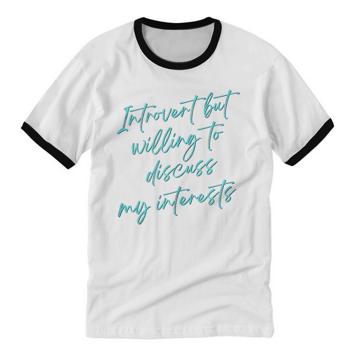 Introvert But Willing To Discuss My Interests Unisex Cotton Ringer T-Shirt Introvert But Willing To Discuss My Interests Unisex Cotton Ringer T-Shirt