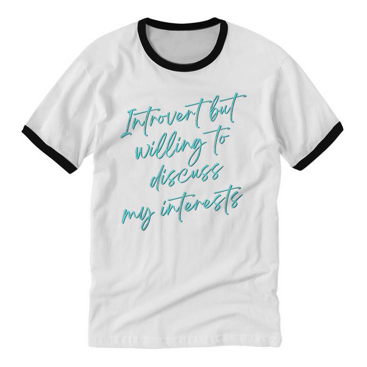 Introvert But Willing To Discuss My Interests Unisex Cotton Ringer T-Shirt Introvert But Willing To Discuss My Interests Unisex Cotton Ringer T-Shirt