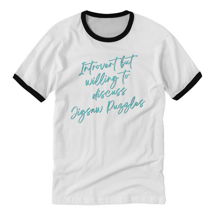 Introvert But Willing To Discuss Jigsaw Puzzles Unisex Cotton Ringer T-Shirt