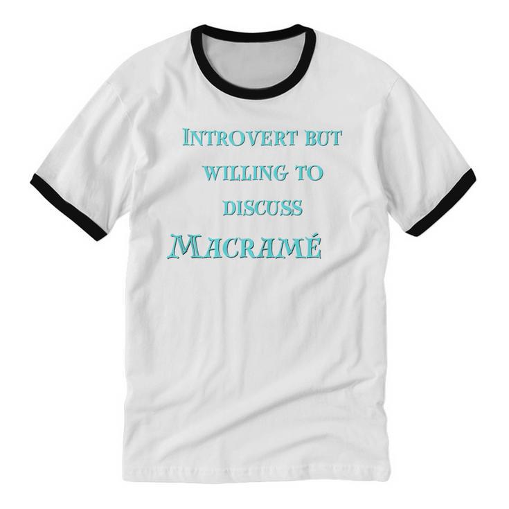Introvert But Willing To Discuss Macramé Unisex Cotton Ringer T-Shirt Introvert But Willing To Discuss Macramé Unisex Cotton Ringer T-Shirt