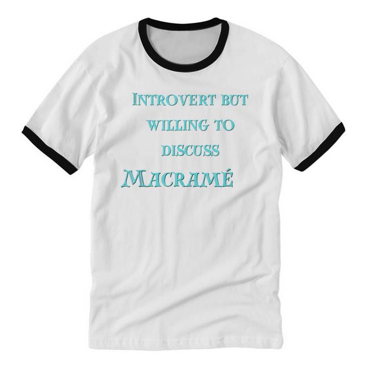 Introvert But Willing To Discuss Macramé Unisex Cotton Ringer T-Shirt Introvert But Willing To Discuss Macramé Unisex Cotton Ringer T-Shirt