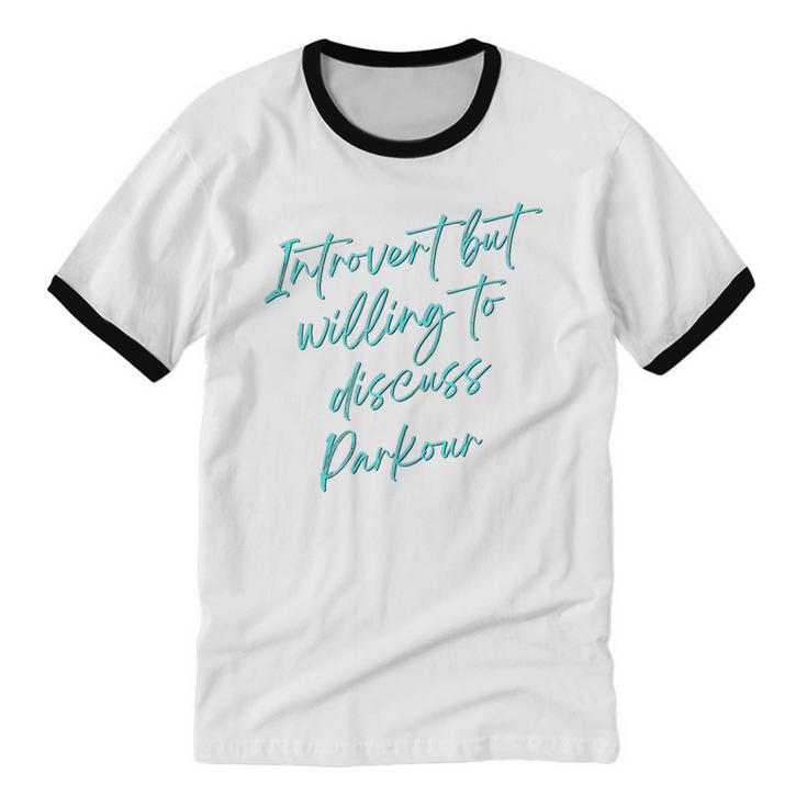 Introvert But Willing To Discuss Parkour Unisex Cotton Ringer T-Shirt