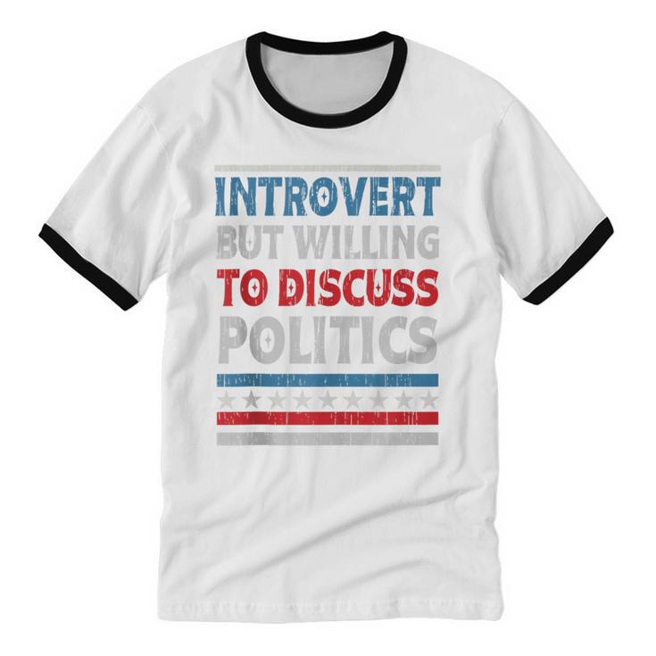Introvert But Willing To Discuss Politics USA Elections 2024 Unisex Cotton Ringer T-Shirt