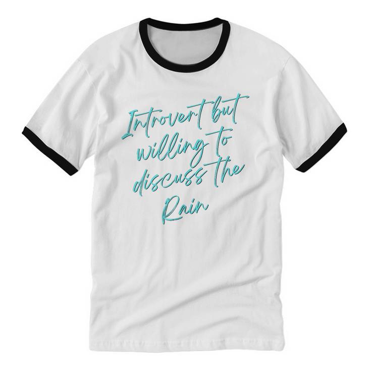 Introvert But Willing To Discuss The Rain Unisex Cotton Ringer T-Shirt Introvert But Willing To Discuss The Rain Unisex Cotton Ringer T-Shirt