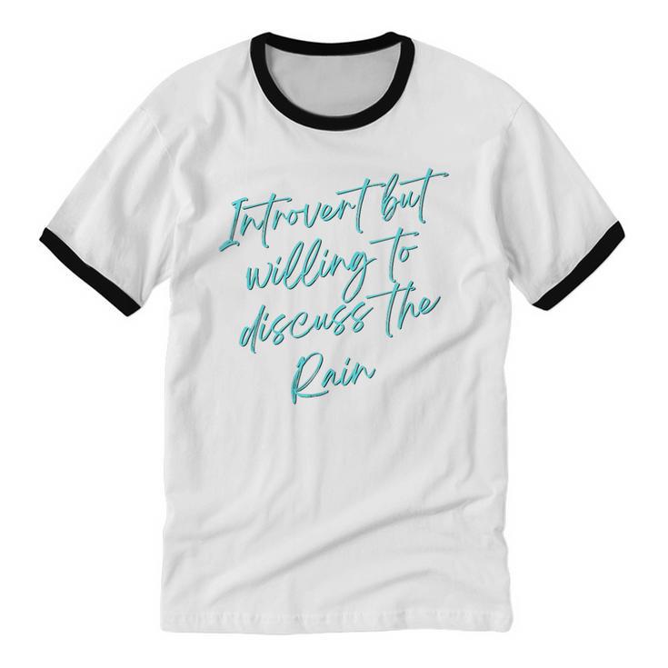 Introvert But Willing To Discuss The Rain Unisex Cotton Ringer T-Shirt Introvert But Willing To Discuss The Rain Unisex Cotton Ringer T-Shirt