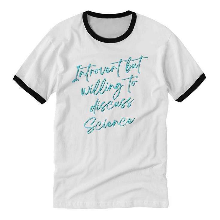 Introvert But Willing To Discuss Science Unisex Cotton Ringer T-Shirt