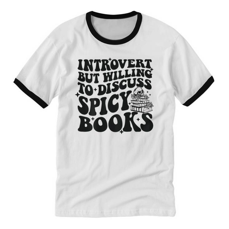 Introvert But Willing To Discuss Spicy Books Unisex Cotton Ringer T-Shirt