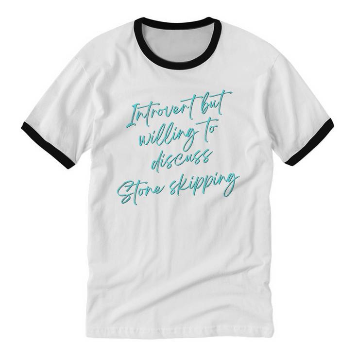 Introvert But Willing To Discuss Stone Skipping Unisex Cotton Ringer T-Shirt Introvert But Willing To Discuss Stone Skipping Unisex Cotton Ringer T-Shirt