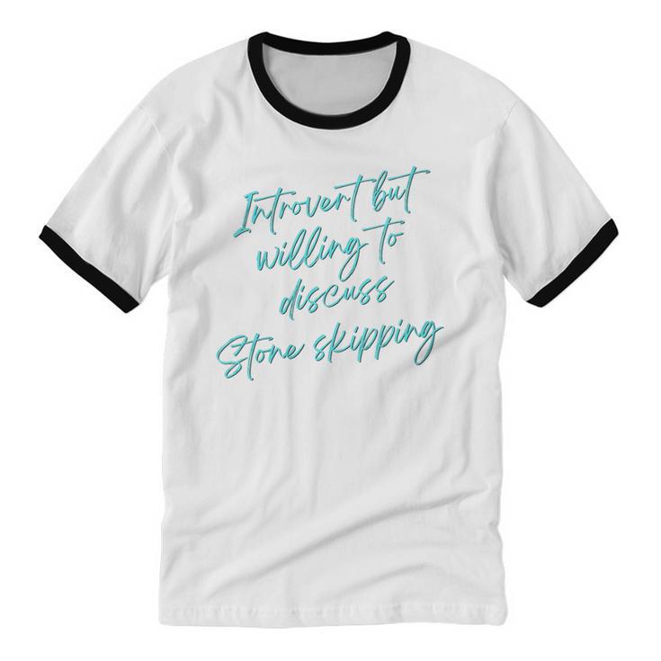 Introvert But Willing To Discuss Stone Skipping Unisex Cotton Ringer T-Shirt