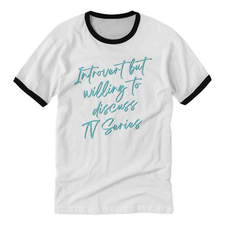 Introvert But Willing To Discuss TV Series Unisex Cotton Ringer T-Shirt
