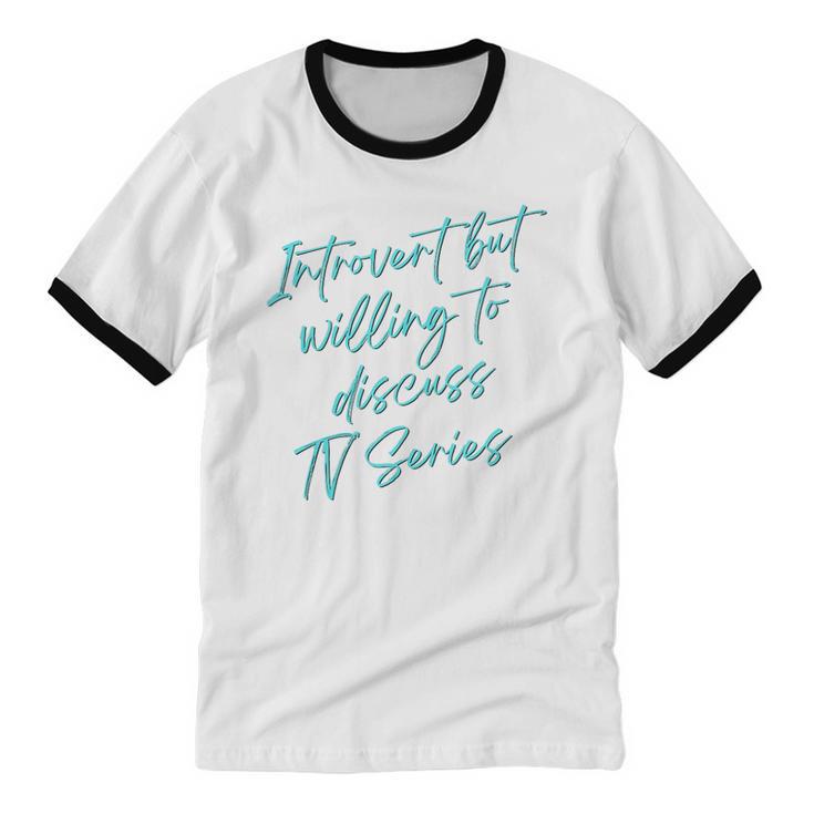 Introvert But Willing To Discuss TV Series Unisex Cotton Ringer T-Shirt Introvert But Willing To Discuss TV Series Unisex Cotton Ringer T-Shirt
