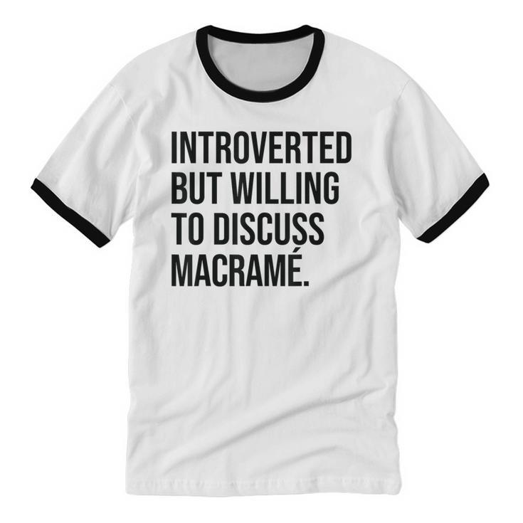 Introverted Macramé Knotter Macrame Introvert Unisex Cotton Ringer T-Shirt