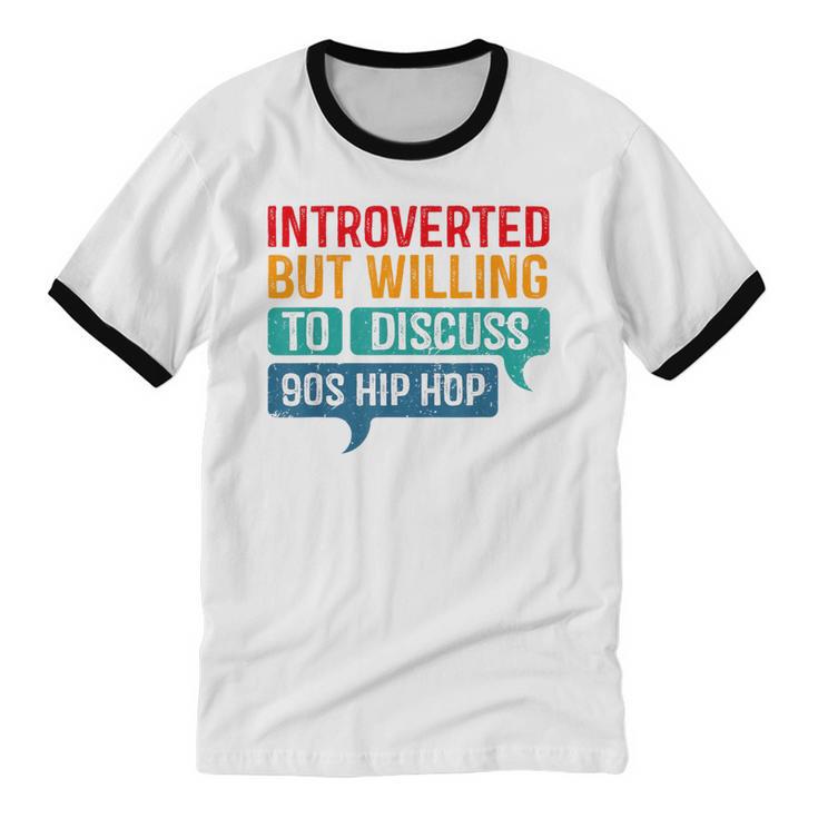 Introverted But Willing To Discuss 90s Hibhop Unisex Cotton Ringer T-Shirt Introverted But Willing To Discuss 90s Hibhop Unisex Cotton Ringer T-Shirt