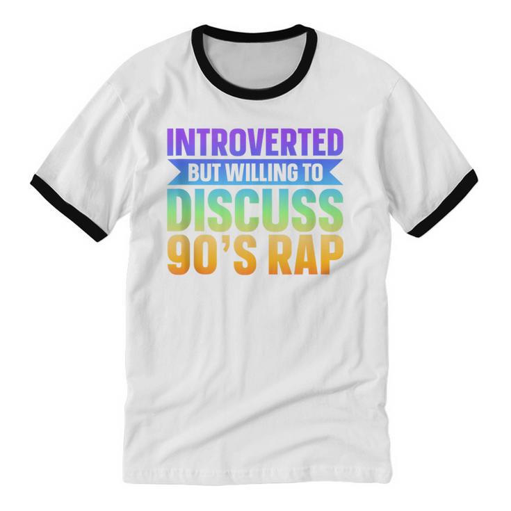 Introverted But Willing To Discuss 90's Rap Unisex Cotton Ringer T-Shirt Introverted But Willing To Discuss 90's Rap Unisex Cotton Ringer T-Shirt