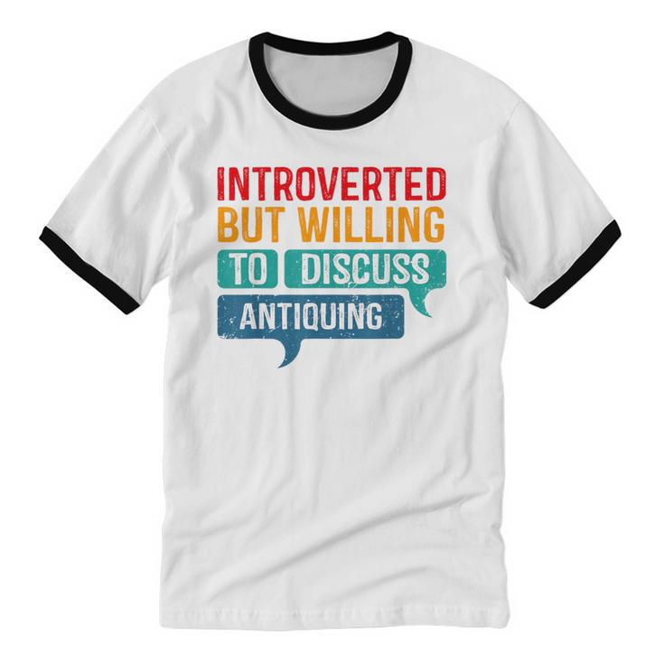 Introverted But Willing To Discuss Antiquing Unisex Cotton Ringer T-Shirt