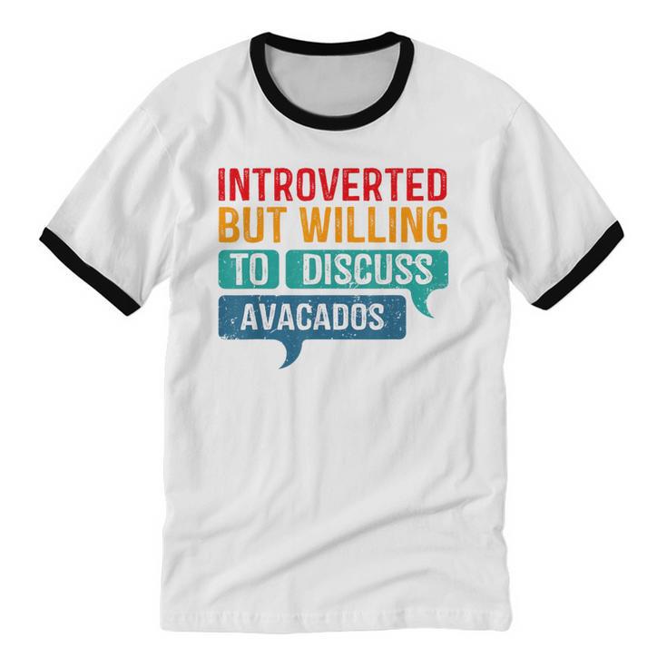 Introverted But Willing To Discuss Avacados Unisex Cotton Ringer T-Shirt Introverted But Willing To Discuss Avacados Unisex Cotton Ringer T-Shirt