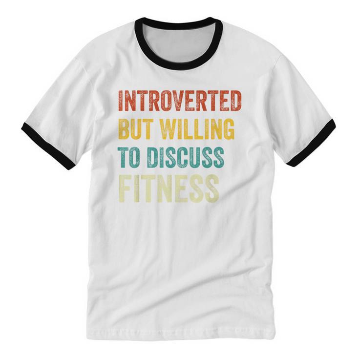 Introverted But Willing To Discuss Fitness Hobby Unisex Cotton Ringer T-Shirt Introverted But Willing To Discuss Fitness Hobby Unisex Cotton Ringer T-Shirt