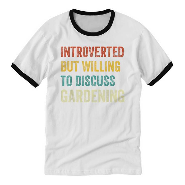 Introverted But Willing To Discuss Gardening Hobby Unisex Cotton Ringer T-Shirt Introverted But Willing To Discuss Gardening Hobby Unisex Cotton Ringer T-Shirt