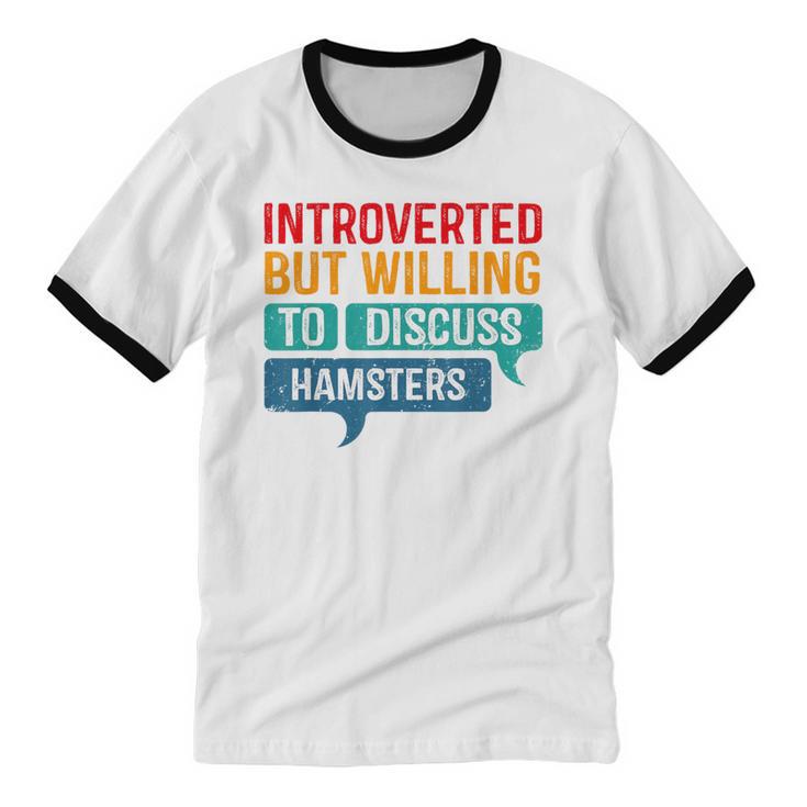 Introverted But Willing To Discuss Hamsters Unisex Cotton Ringer T-Shirt