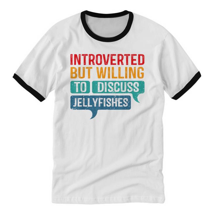 Introverted But Willing To Discuss Jellyfishes Unisex Cotton Ringer T-Shirt