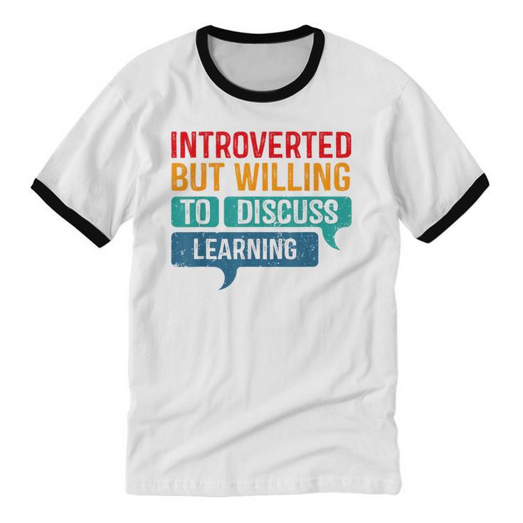 Introverted But Willing To Discuss Learning Unisex Cotton Ringer T-Shirt Introverted But Willing To Discuss Learning Unisex Cotton Ringer T-Shirt