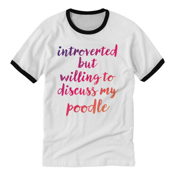 Introverted Willing To Discuss Poodle Introvert Unisex Cotton Ringer T-Shirt Introverted Willing To Discuss Poodle Introvert Unisex Cotton Ringer T-Shirt