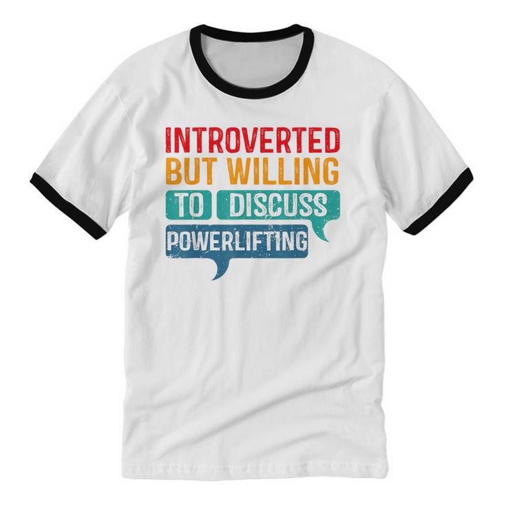 Introverted But Willing To Discuss Powerlifting Unisex Cotton Ringer T-Shirt