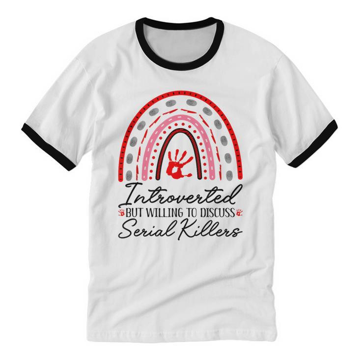 Introverted But Willing To Discuss Serial Killers True Crime Unisex Cotton Ringer T-Shirt