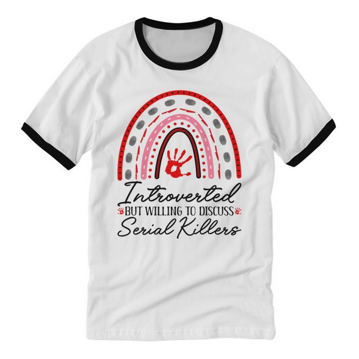 Introverted But Willing To Discuss Serial Killers True Crime Unisex Cotton Ringer T-Shirt