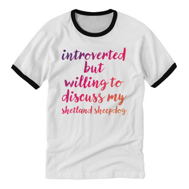 Introverted Willing To Discuss Shetland Sheepdog Introvert Unisex Cotton Ringer T-Shirt Introverted Willing To Discuss Shetland Sheepdog Introvert Unisex Cotton Ringer T-Shirt