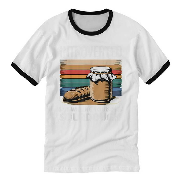 Introverted But Willing To Discuss Sourdough Vintage Baking Unisex Cotton Ringer T-Shirt Introverted But Willing To Discuss Sourdough Vintage Baking Unisex Cotton Ringer T-Shirt