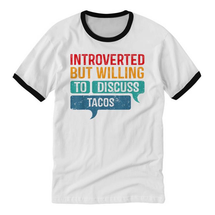 Introverted But Willing To Discuss Tacos Unisex Cotton Ringer T-Shirt