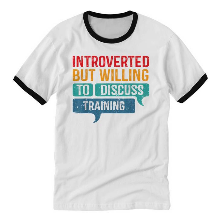 Introverted But Willing To Discuss Training Unisex Cotton Ringer T-Shirt