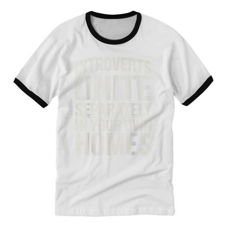Introverts Unite Separately In Your Own Homes Unisex Cotton Ringer T-Shirt Introverts Unite Separately In Your Own Homes Unisex Cotton Ringer T-Shirt